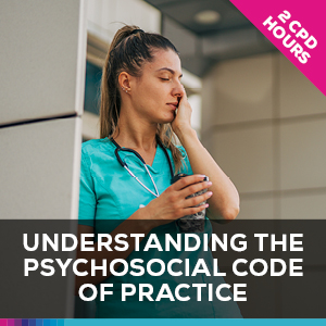 Understand the Psychosocial Code of Practice